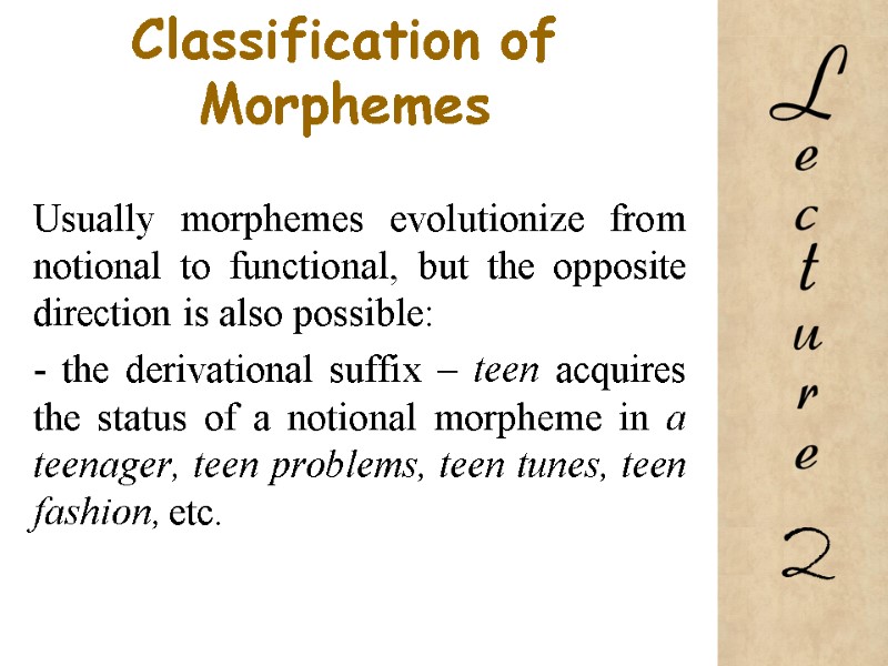 Classification of Morphemes  Usually morphemes evolutionize from notional to functional, but the opposite